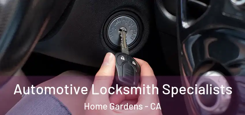 Automotive Locksmith Specialists Home Gardens - CA