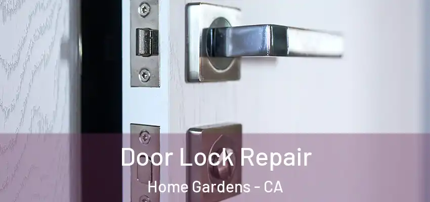 Door Lock Repair Home Gardens - CA