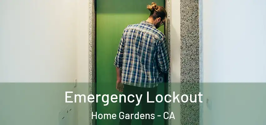 Emergency Lockout Home Gardens - CA
