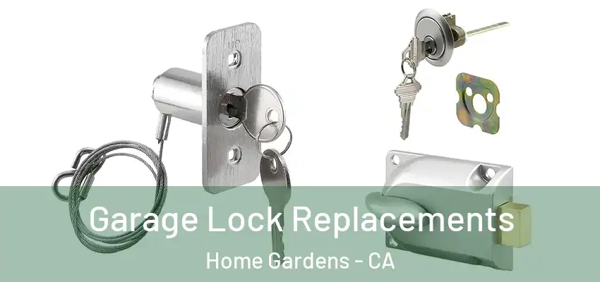 Garage Lock Replacements Home Gardens - CA