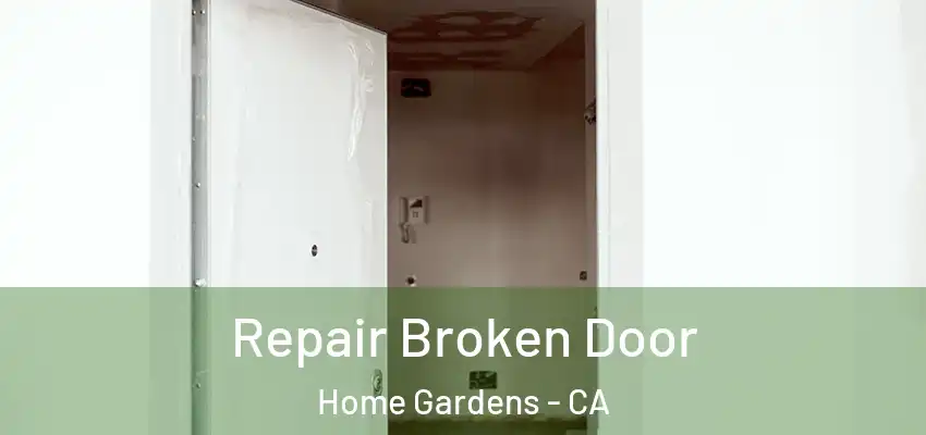 Repair Broken Door Home Gardens - CA